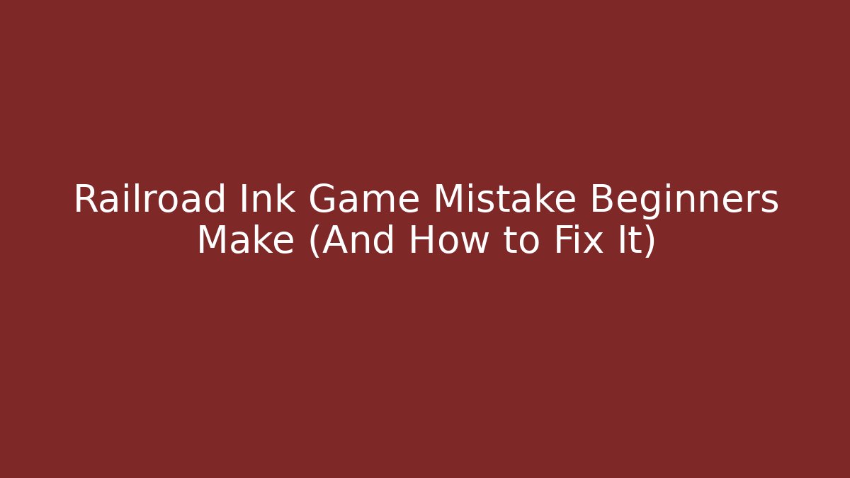 Railroad Ink Game Mistake Beginners Make (And How to Fix It)