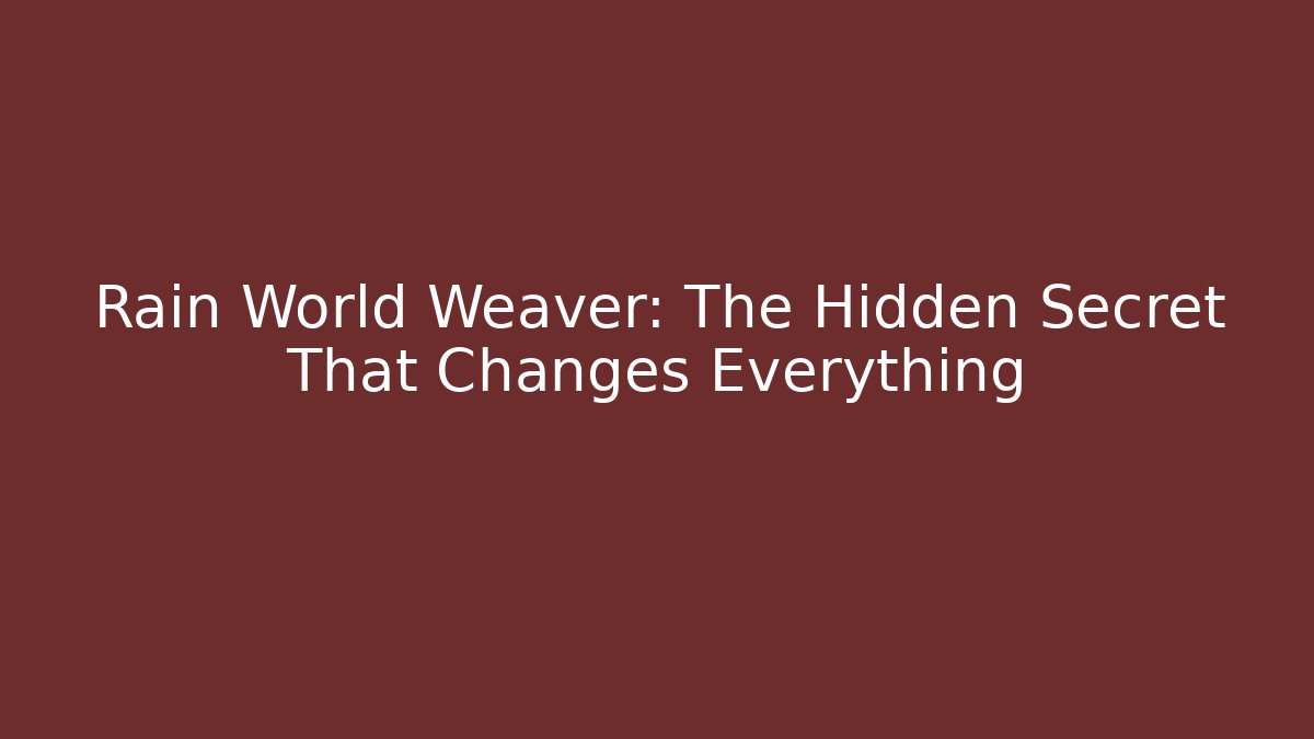 Rain World Weaver: The Hidden Secret That Changes Everything