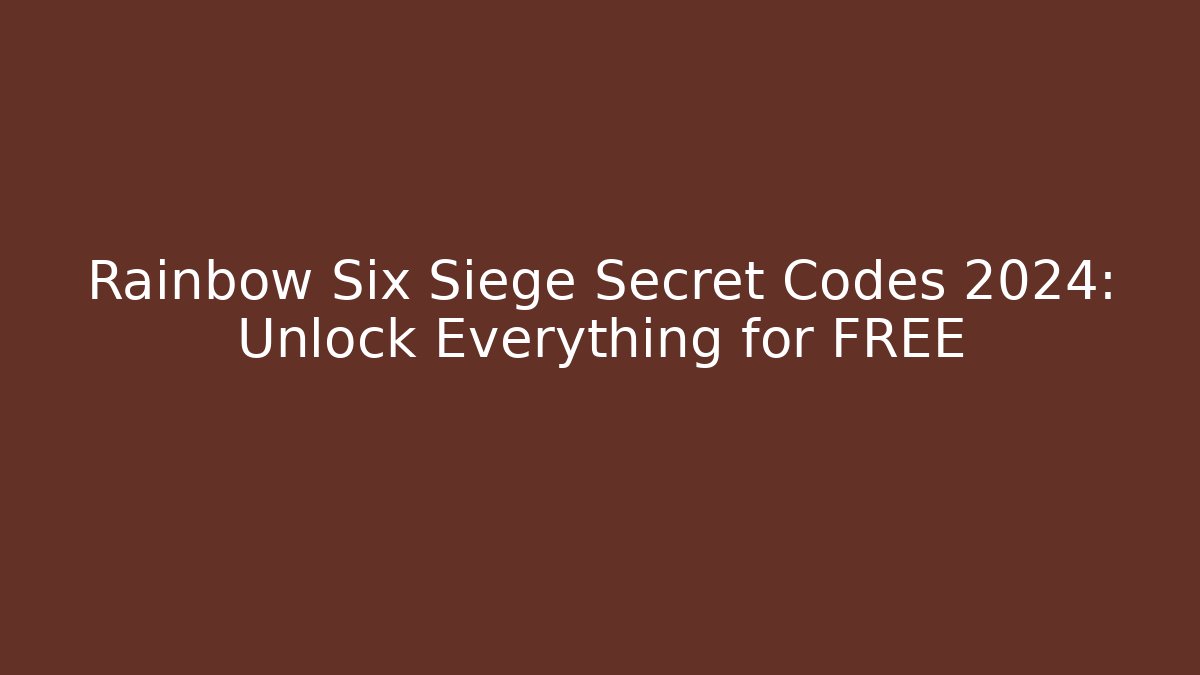 Rainbow Six Siege Secret Codes 2024: Unlock Everything for FREE - Sports History Weekly