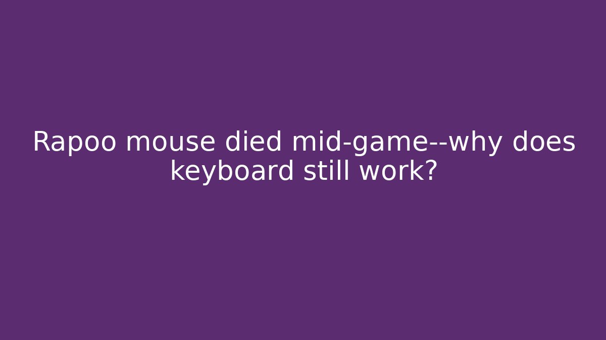 Rapoo mouse died mid-game—why does keyboard still work? - Sports History Weekly