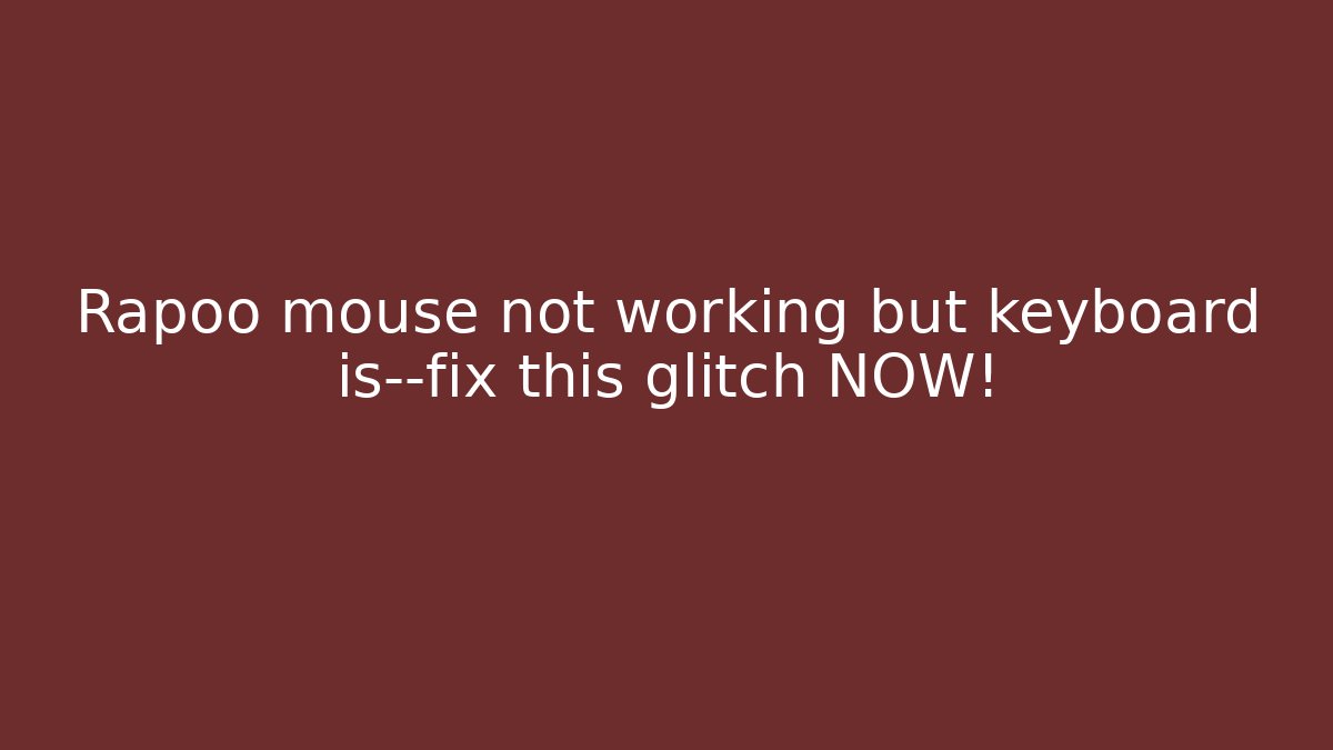 Rapoo mouse not working but keyboard is—fix this glitch NOW!