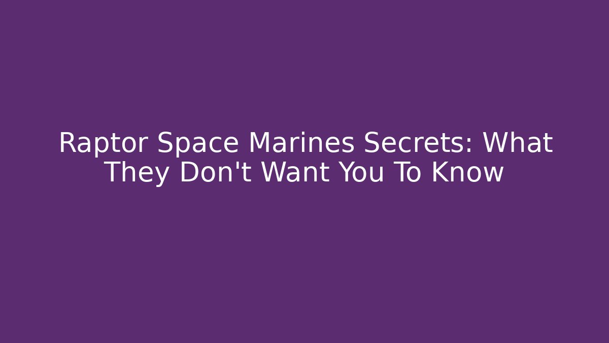 Raptor Space Marines Secrets: What They Don't Want You To Know