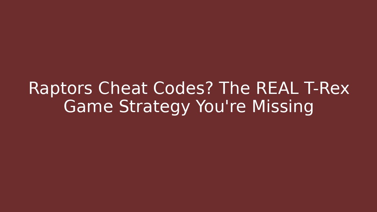 Raptors Cheat Codes? The REAL T-Rex Game Strategy You're Missing
