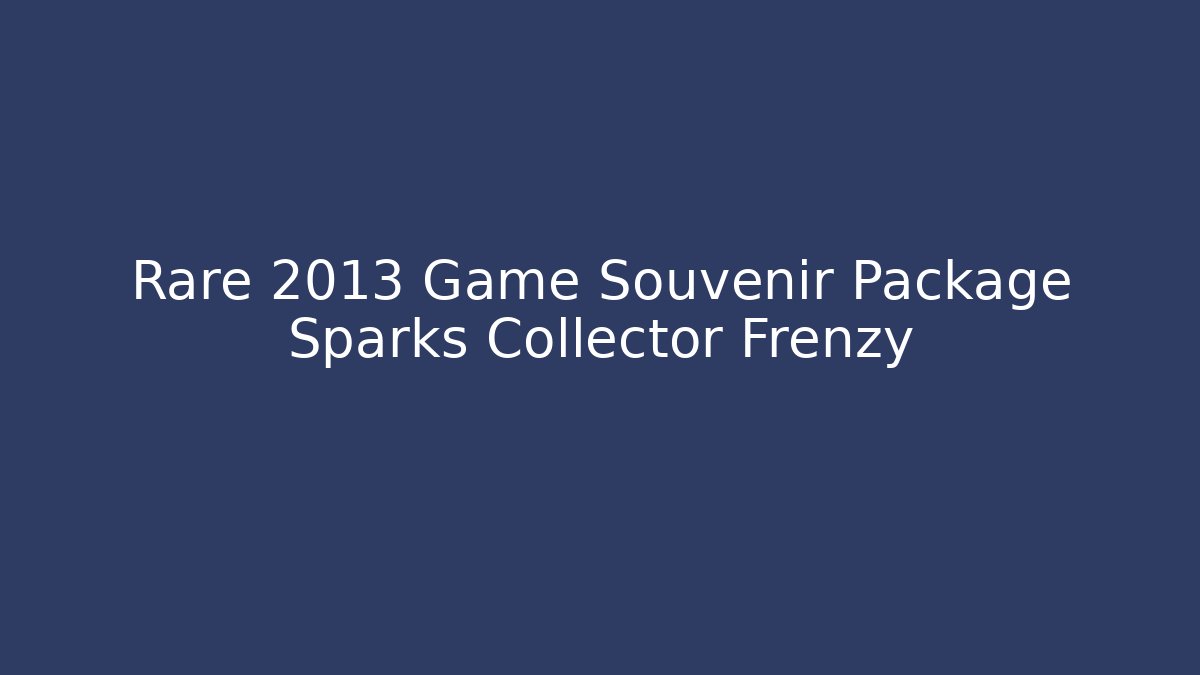 Rare 2013 Game Souvenir Package Sparks Collector Frenzy