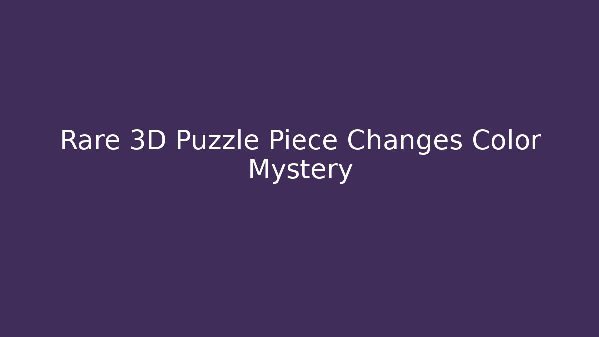 Rare 3D Puzzle Piece Changes Color Mystery - Sports History Weekly