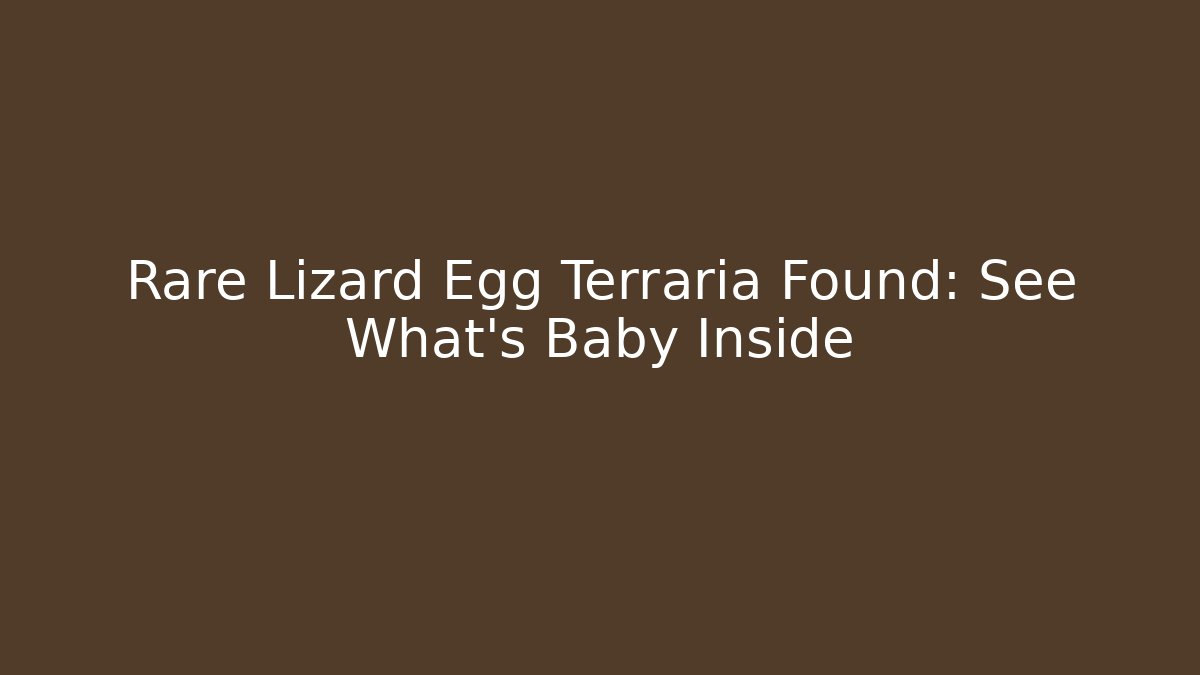 Rare Lizard Egg Terraria Found: See What's Baby Inside