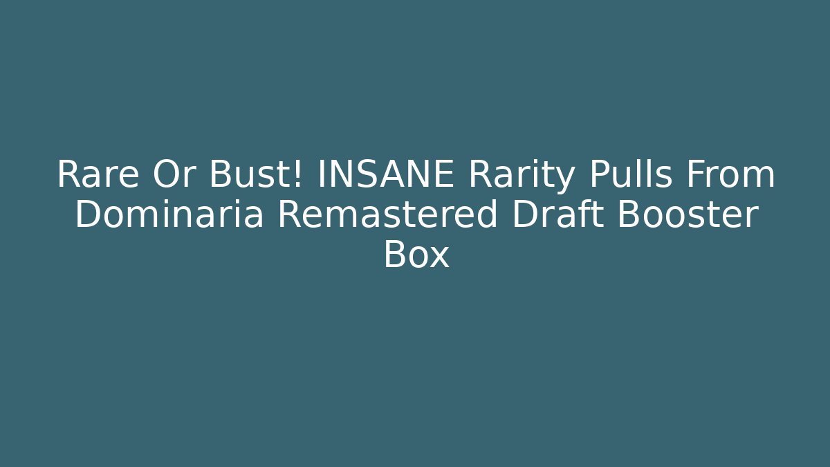 Rare Or Bust! INSANE Rarity Pulls From Dominaria Remastered Draft Booster Box