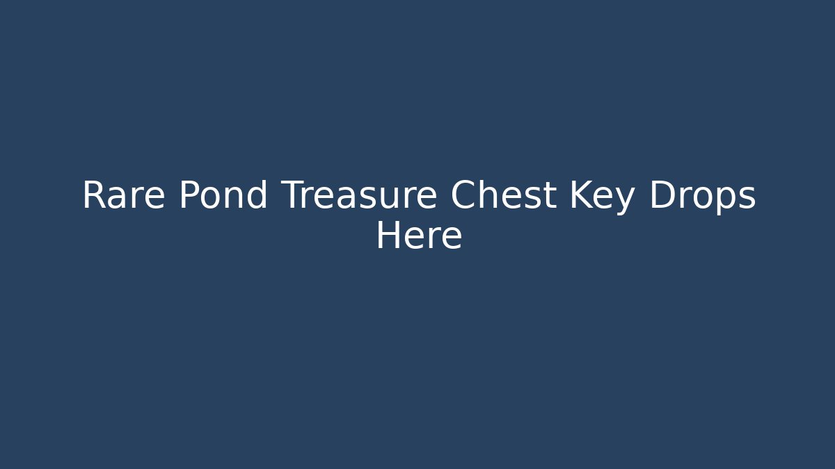 Rare Pond Treasure Chest Key Drops Here
