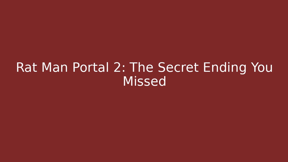 Rat Man Portal 2: The Secret Ending You Missed
