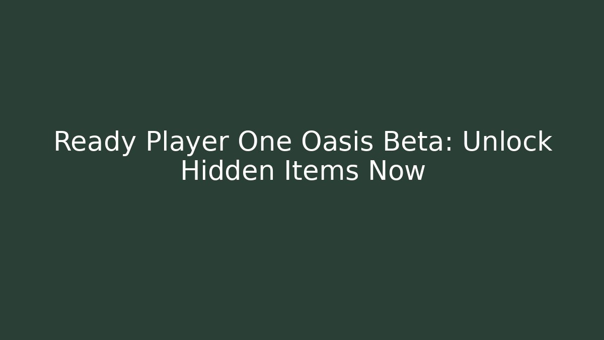 Ready Player One Oasis Beta: Unlock Hidden Items Now