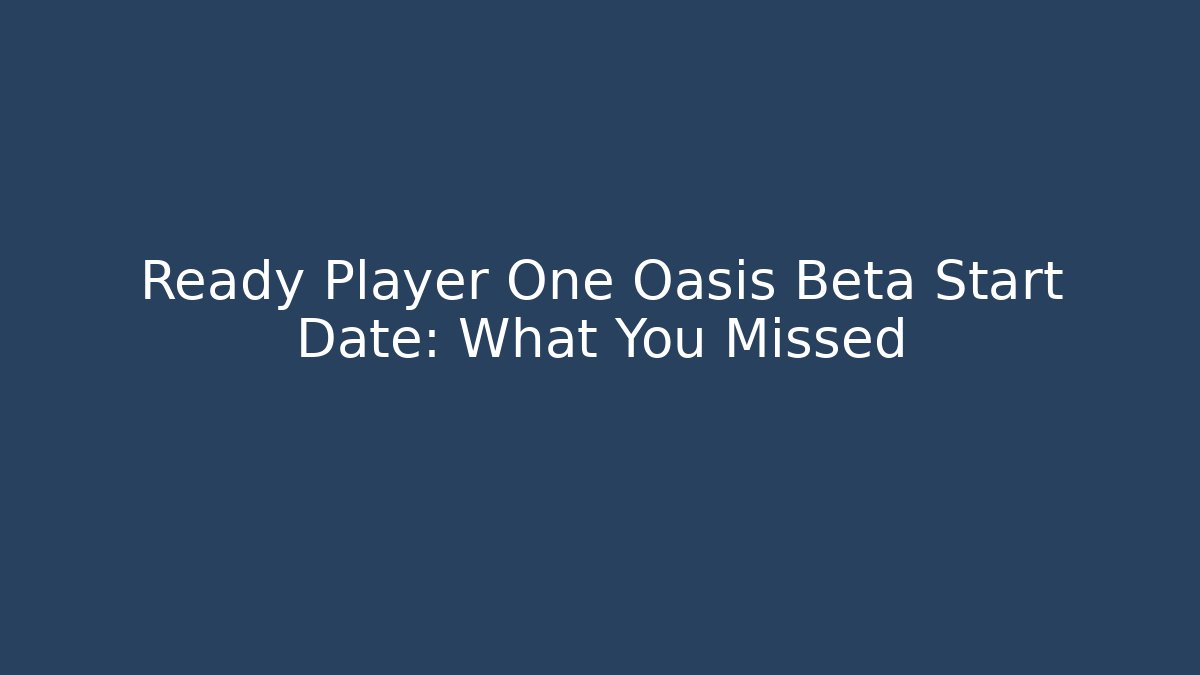 Ready Player One Oasis Beta Start Date: What You Missed