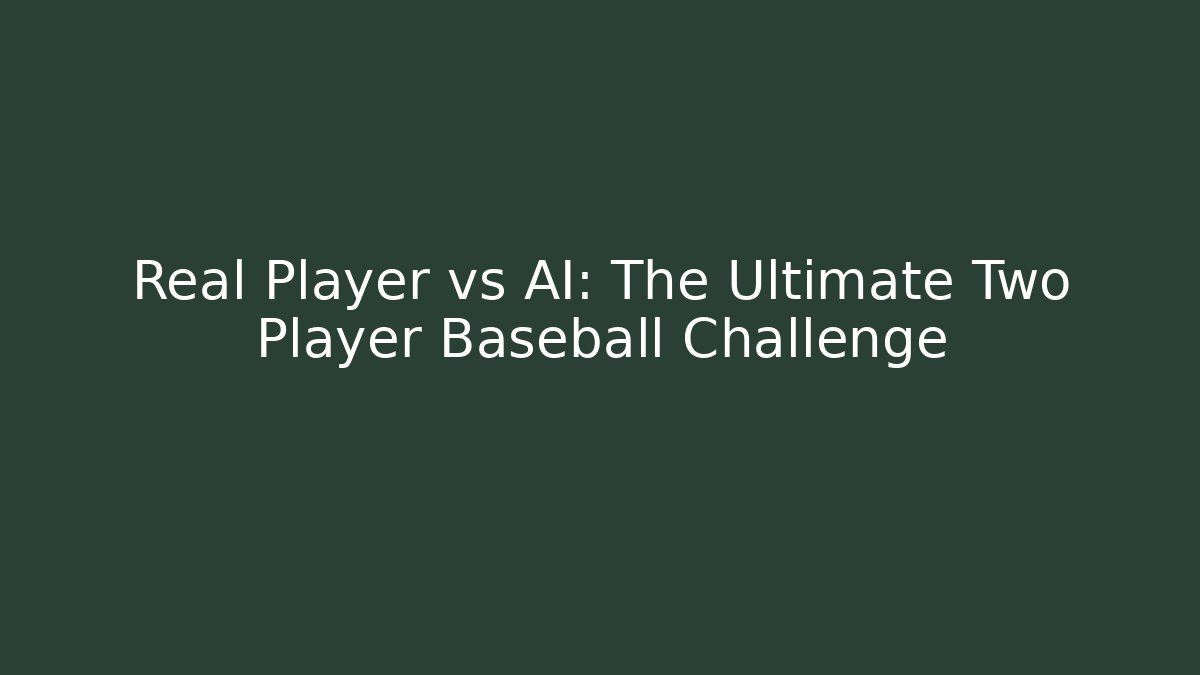Real Player vs AI: The Ultimate Two Player Baseball Challenge