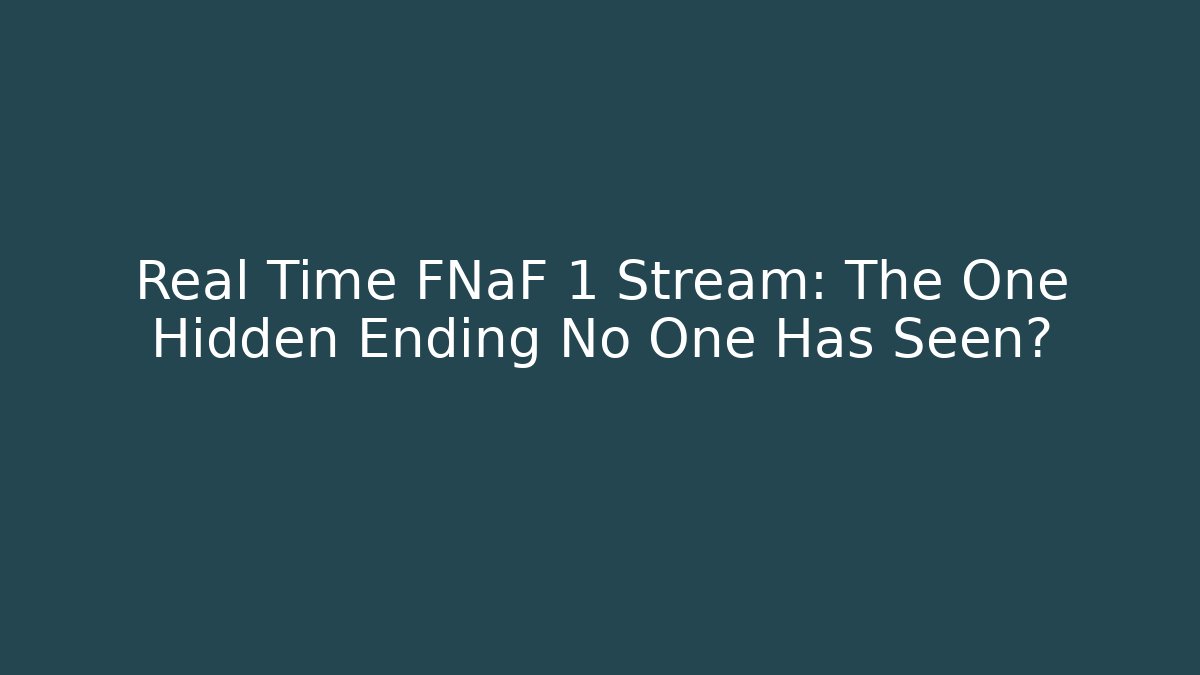 Real Time FNaF 1 Stream: The One Hidden Ending No One Has Seen?