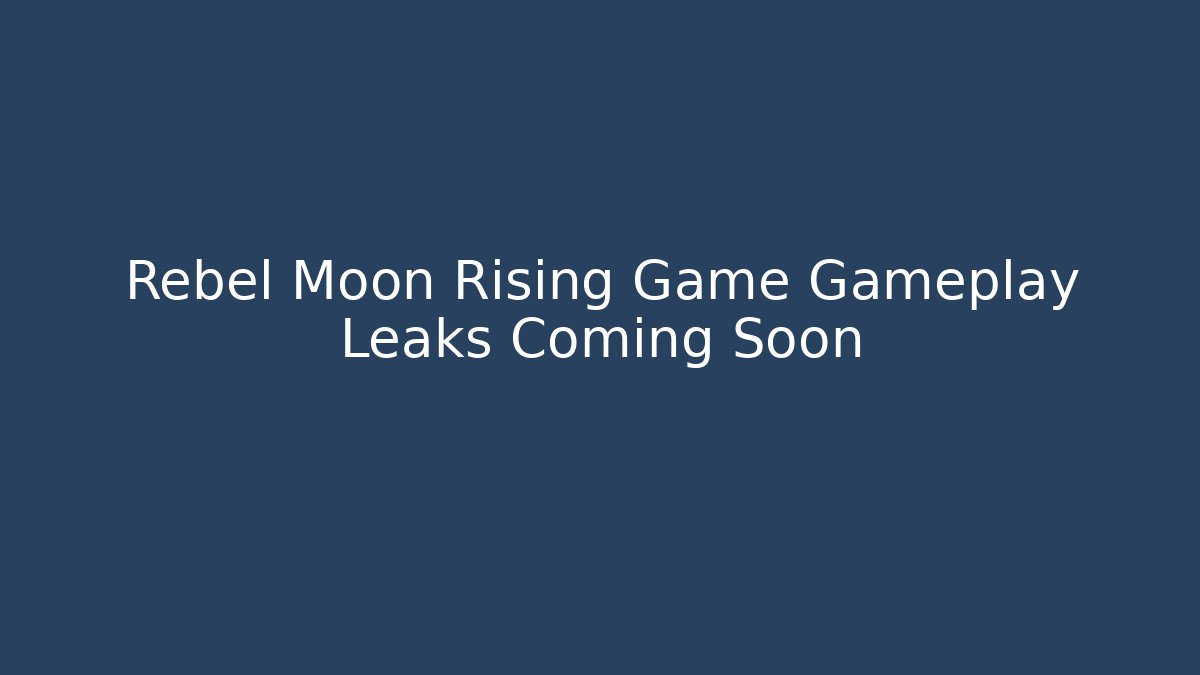 Rebel Moon Rising Game Gameplay Leaks Coming Soon
