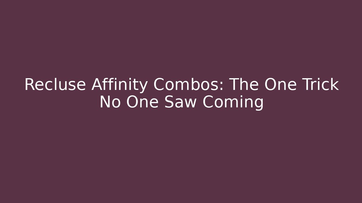 Recluse Affinity Combos: The One Trick No One Saw Coming
