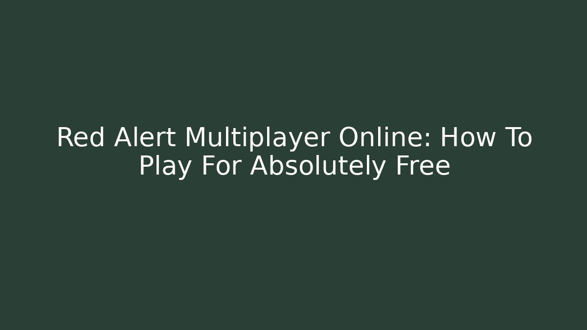 Red Alert Multiplayer Online: How To Play For Absolutely Free