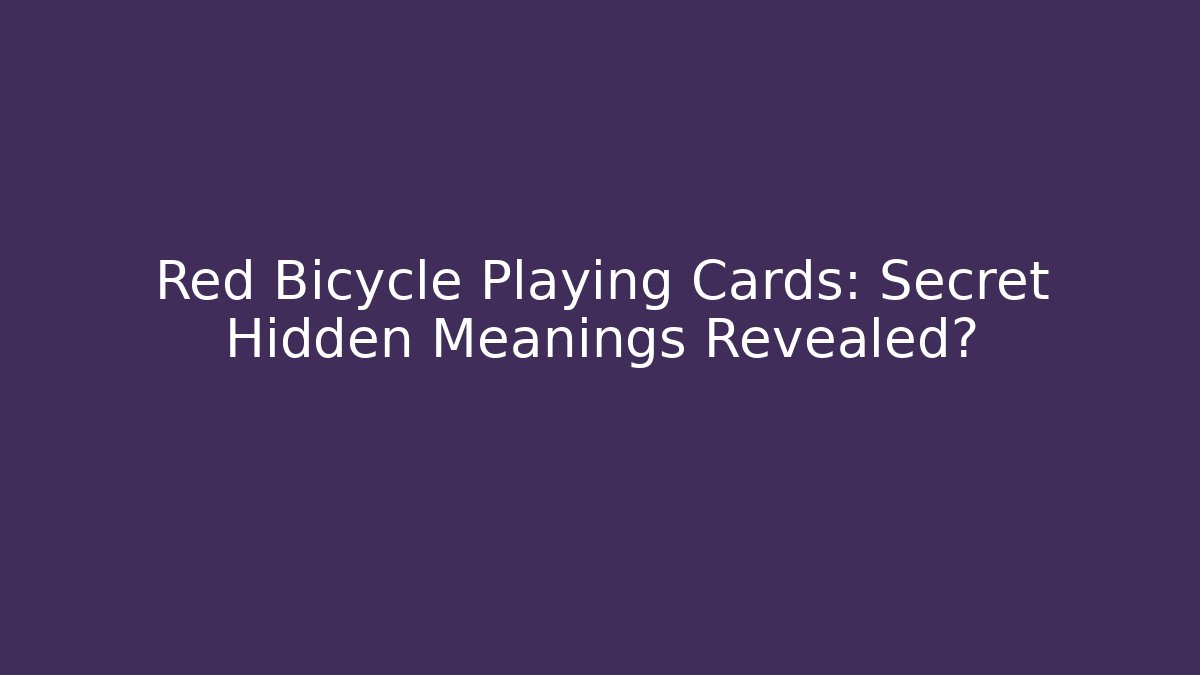Red Bicycle Playing Cards: Secret Hidden Meanings Revealed? - Sports History Weekly