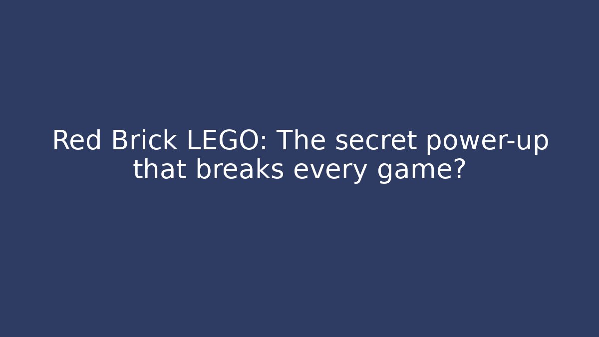 Red Brick LEGO: The secret power-up that breaks every game?