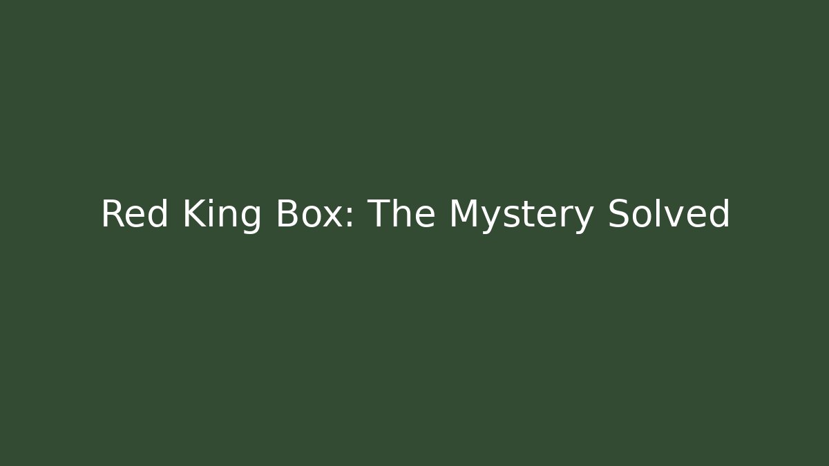 Red King Box: The Mystery Solved