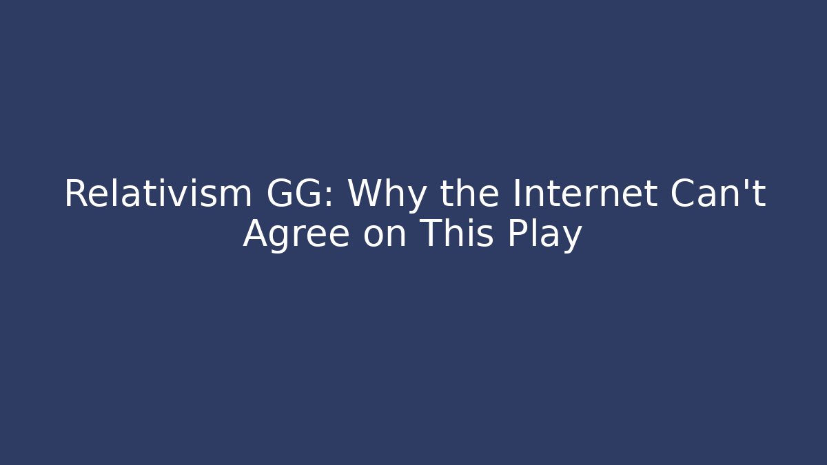 Relativism GG: Why the Internet Can’t Agree on This Play