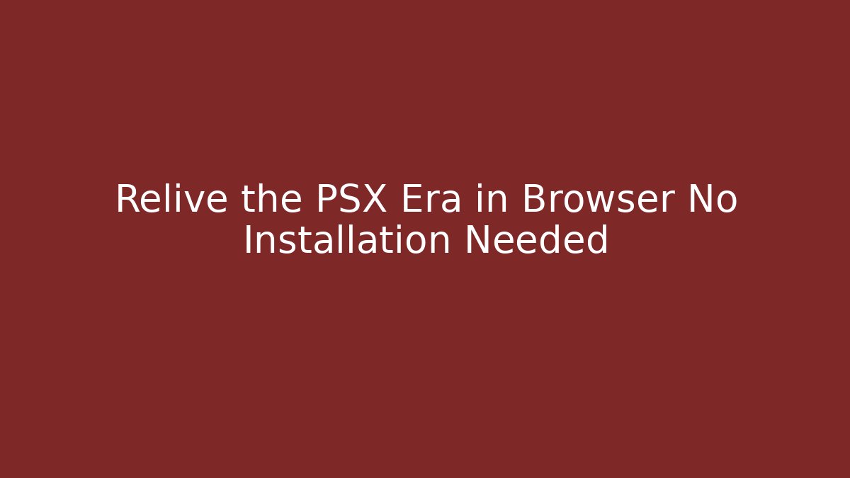 Relive the PSX Era in Browser No Installation Needed