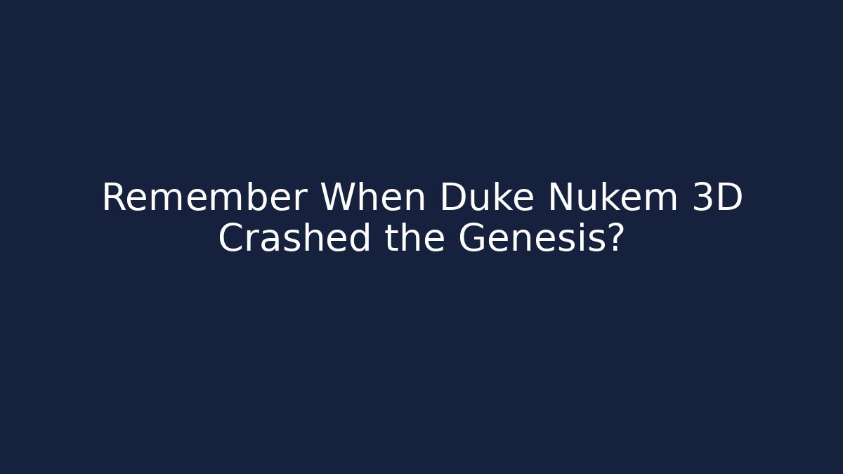 Remember When Duke Nukem 3D Crashed the Genesis?