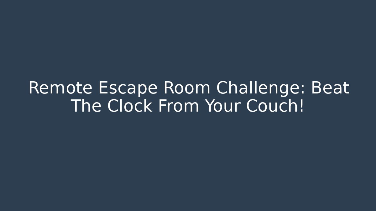 Remote Escape Room Challenge: Beat The Clock From Your Couch! - Sports History Weekly