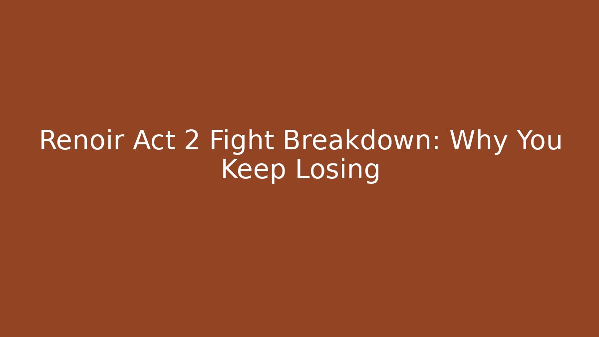 Renoir Act 2 Fight Breakdown: Why You Keep Losing - Sports History Weekly