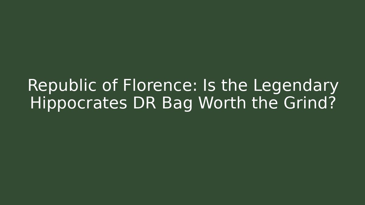 Republic of Florence: Is the Legendary Hippocrates DR Bag Worth the Grind?