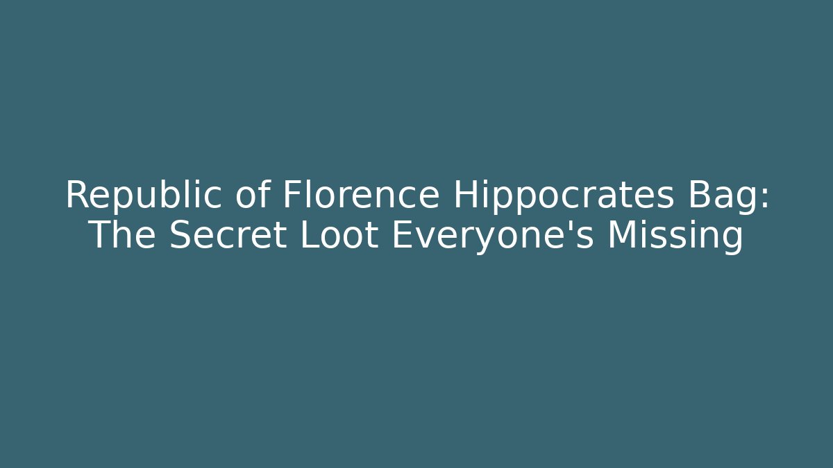 Republic of Florence Hippocrates Bag: The Secret Loot Everyone's Missing