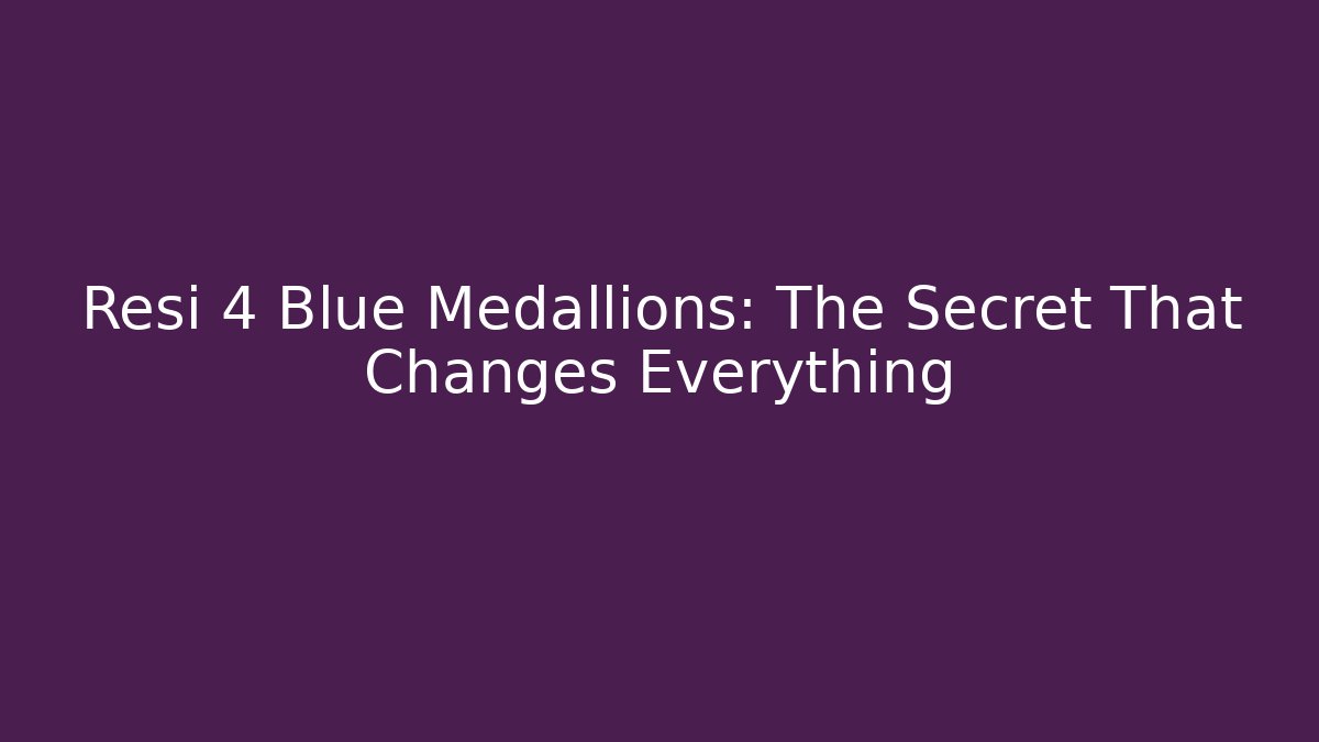 Resi 4 Blue Medallions: The Secret That Changes Everything - Sports History Weekly