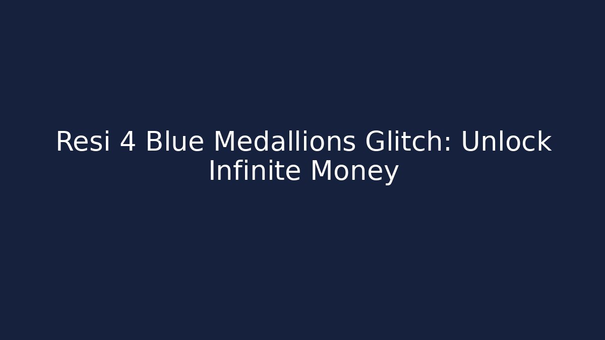 Resi 4 Blue Medallions Glitch: Unlock Infinite Money