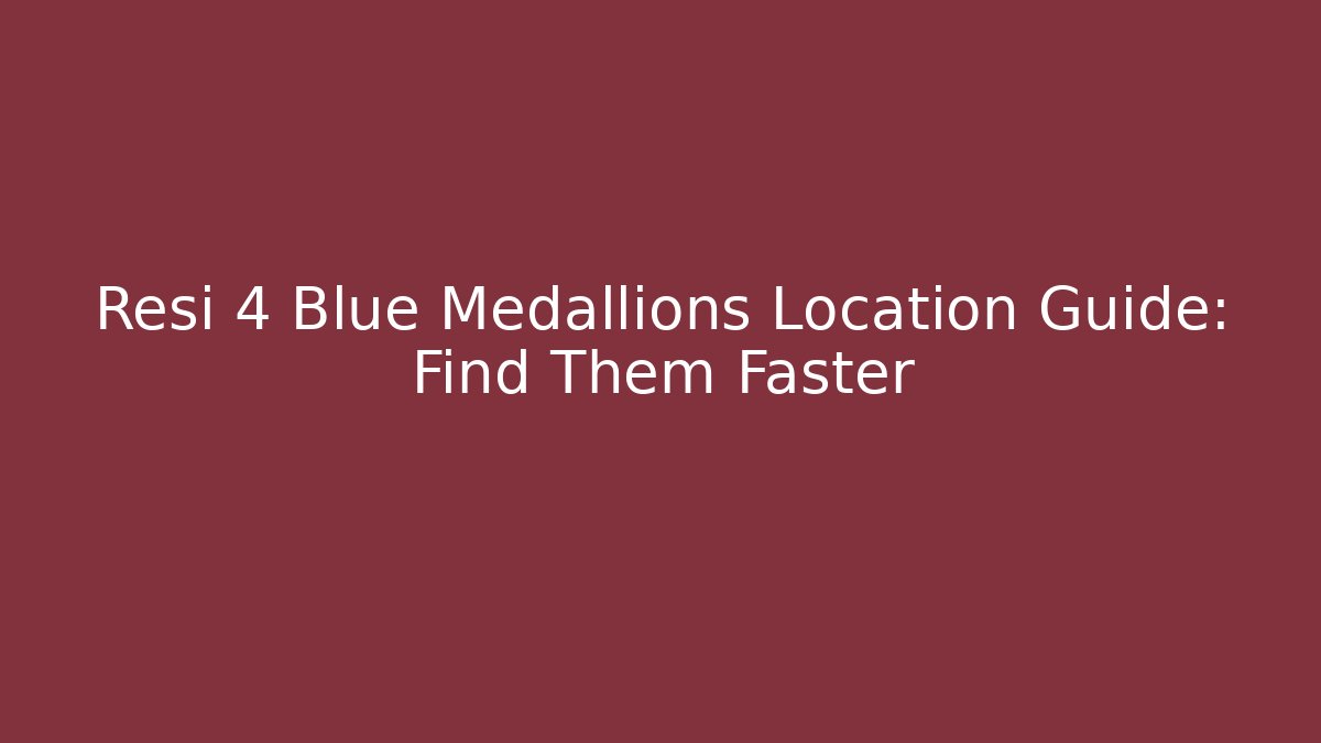 Resi 4 Blue Medallions Location Guide: Find Them Faster