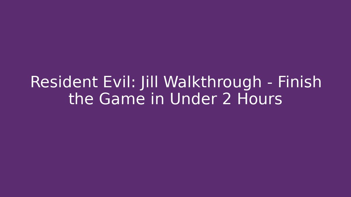 Resident Evil: Jill Walkthrough - Finish the Game in Under 2 Hours - Sports History Weekly