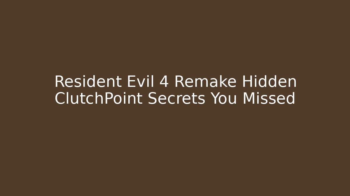Resident Evil 4 Remake Hidden ClutchPoint Secrets You Missed - Sports History Weekly