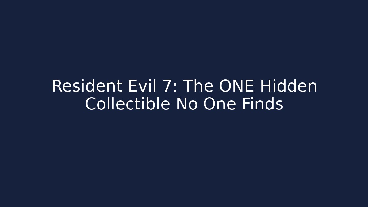Resident Evil 7: The ONE Hidden Collectible No One Finds