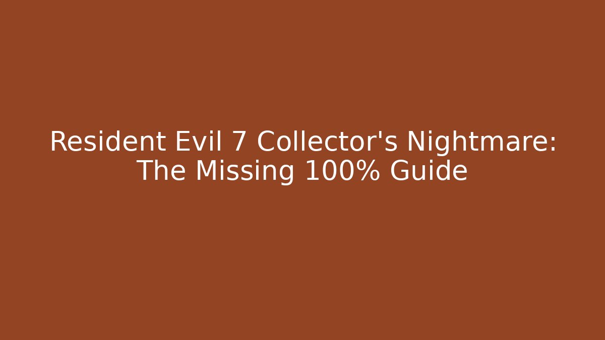 Resident Evil 7 Collector's Nightmare: The Missing 100% Guide - Sports History Weekly