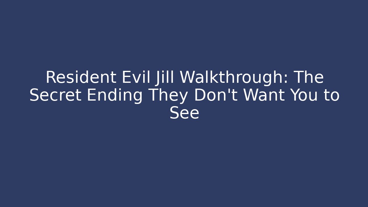 Resident Evil Jill Walkthrough: The Secret Ending They Don't Want You to See