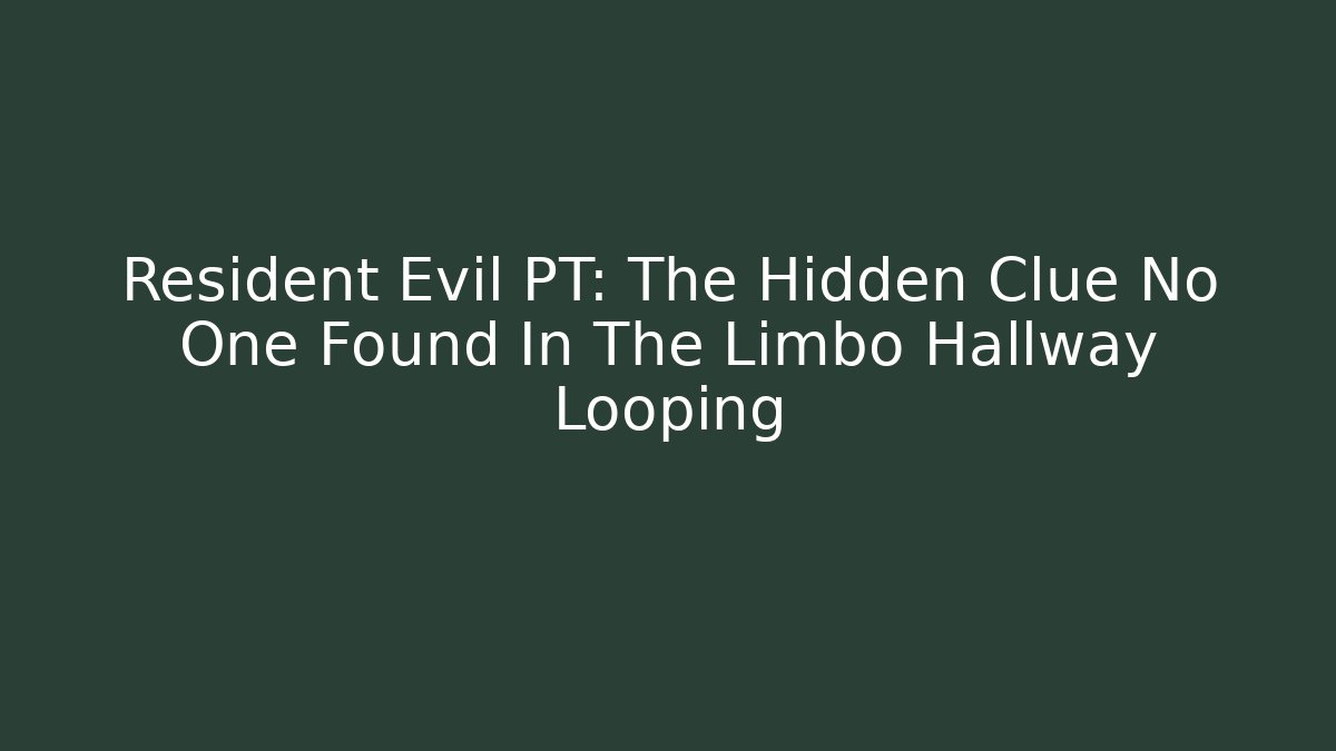 Resident Evil PT: The Hidden Clue No One Found In The Limbo Hallway Looping
