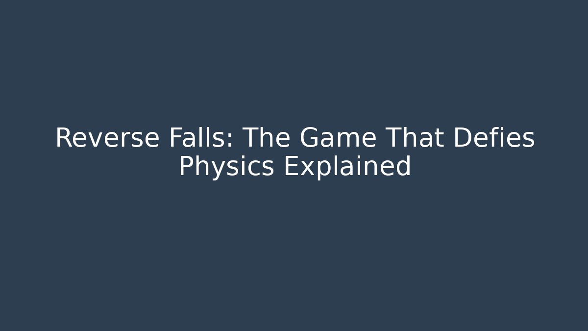 Reverse Falls: The Game That Defies Physics Explained