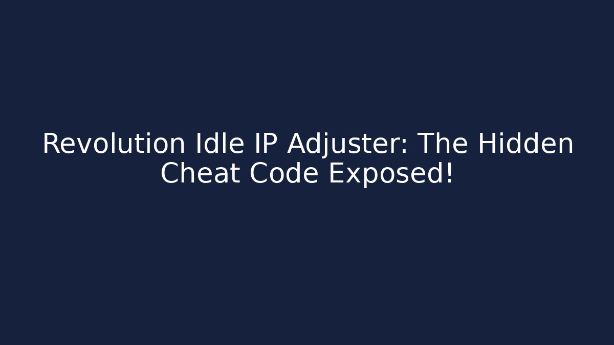 Revolution Idle IP Adjuster: The Hidden Cheat Code Exposed!