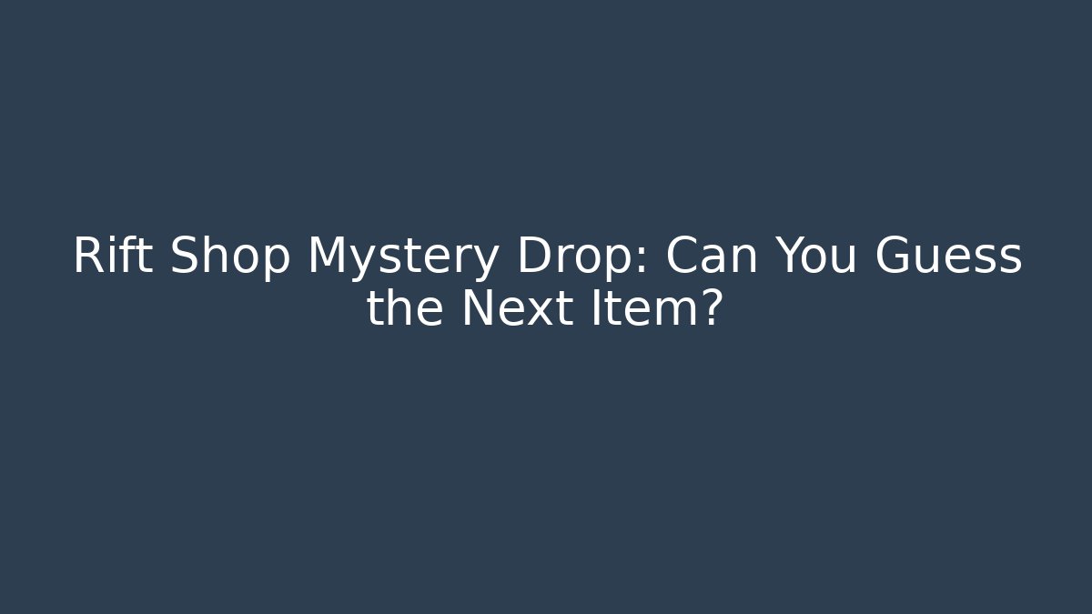 Rift Shop Mystery Drop: Can You Guess the Next Item?