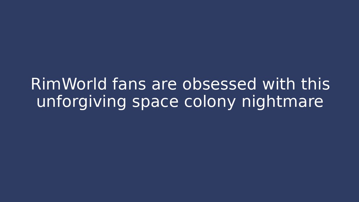 RimWorld fans are obsessed with this unforgiving space colony nightmare