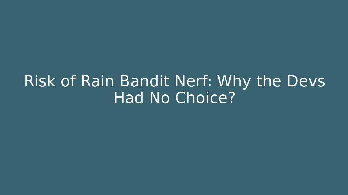 Risk of Rain Bandit Nerf: Why the Devs Had No Choice? - Sports History Weekly
