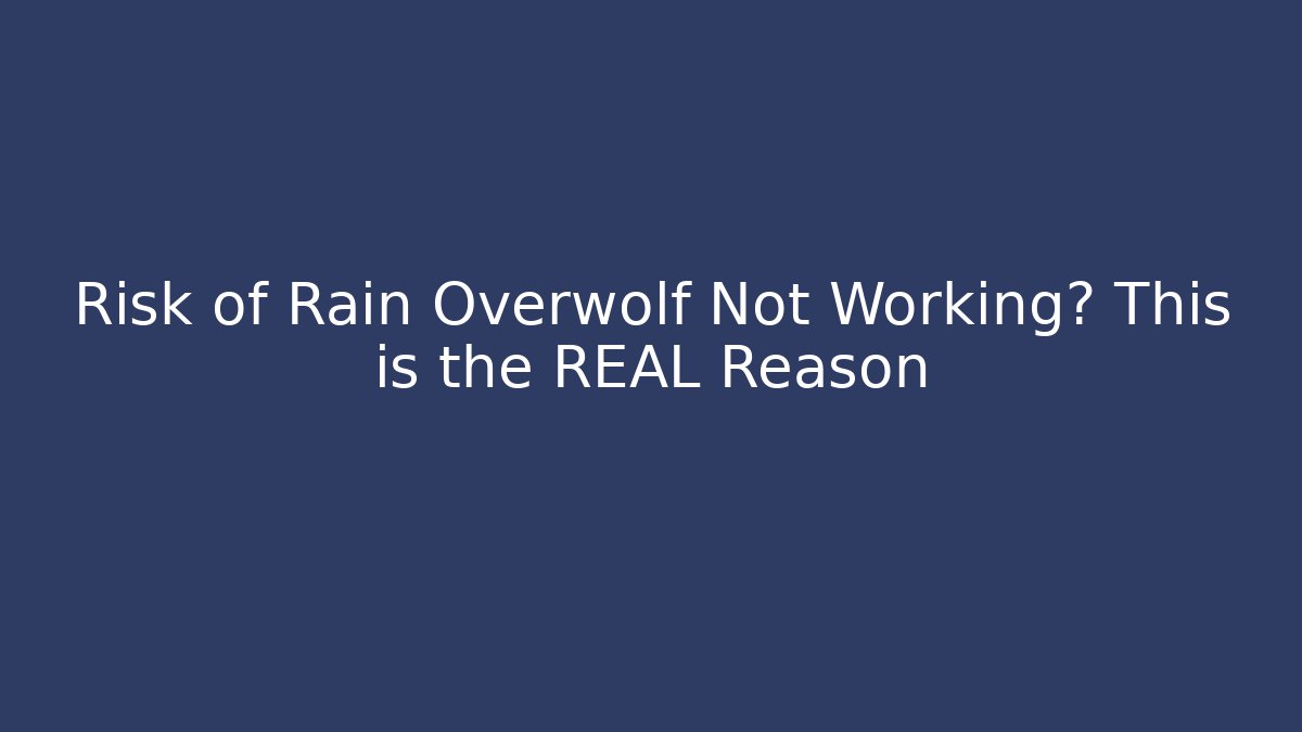 Risk of Rain Overwolf Not Working? This is the REAL Reason