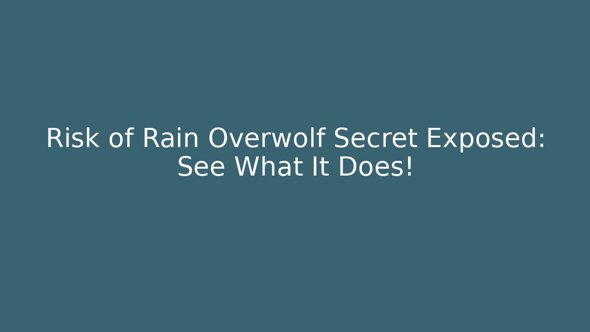 Risk of Rain Overwolf Secret Exposed: See What It Does!