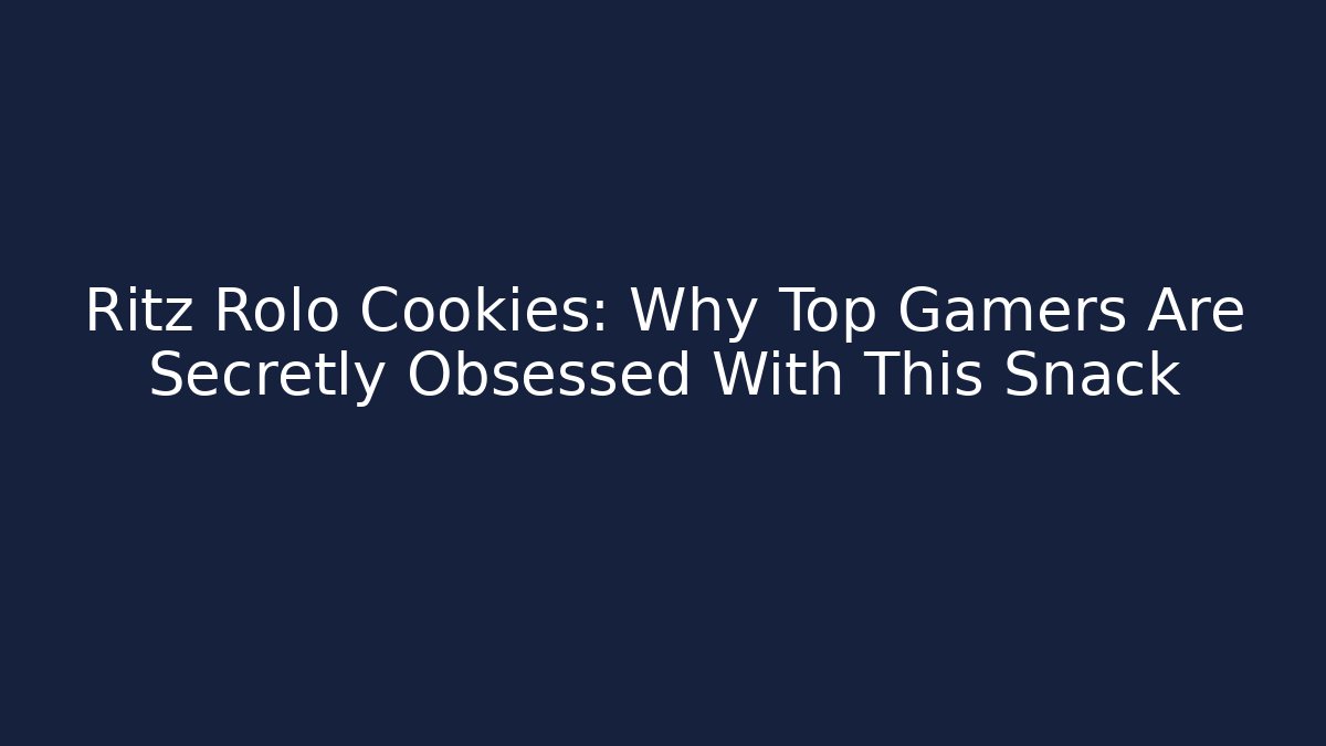 Ritz Rolo Cookies: Why Top Gamers Are Secretly Obsessed With This Snack