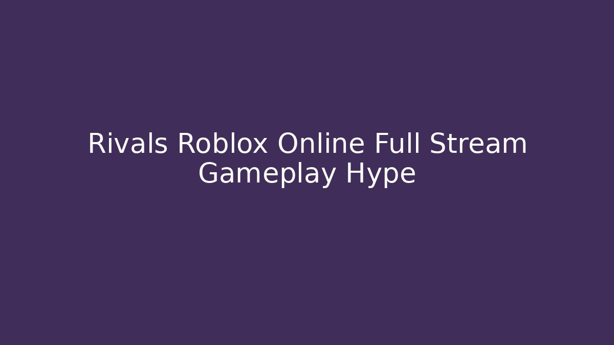Rivals Roblox Online Full Stream Gameplay Hype