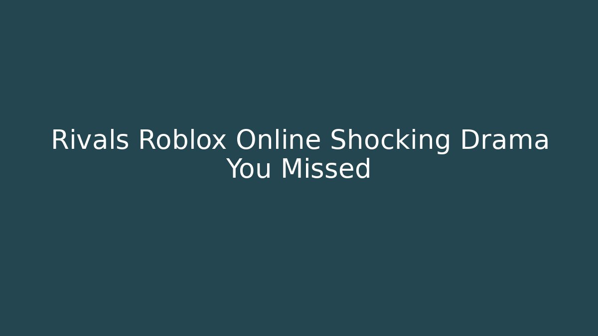 Rivals Roblox Online Shocking Drama You Missed