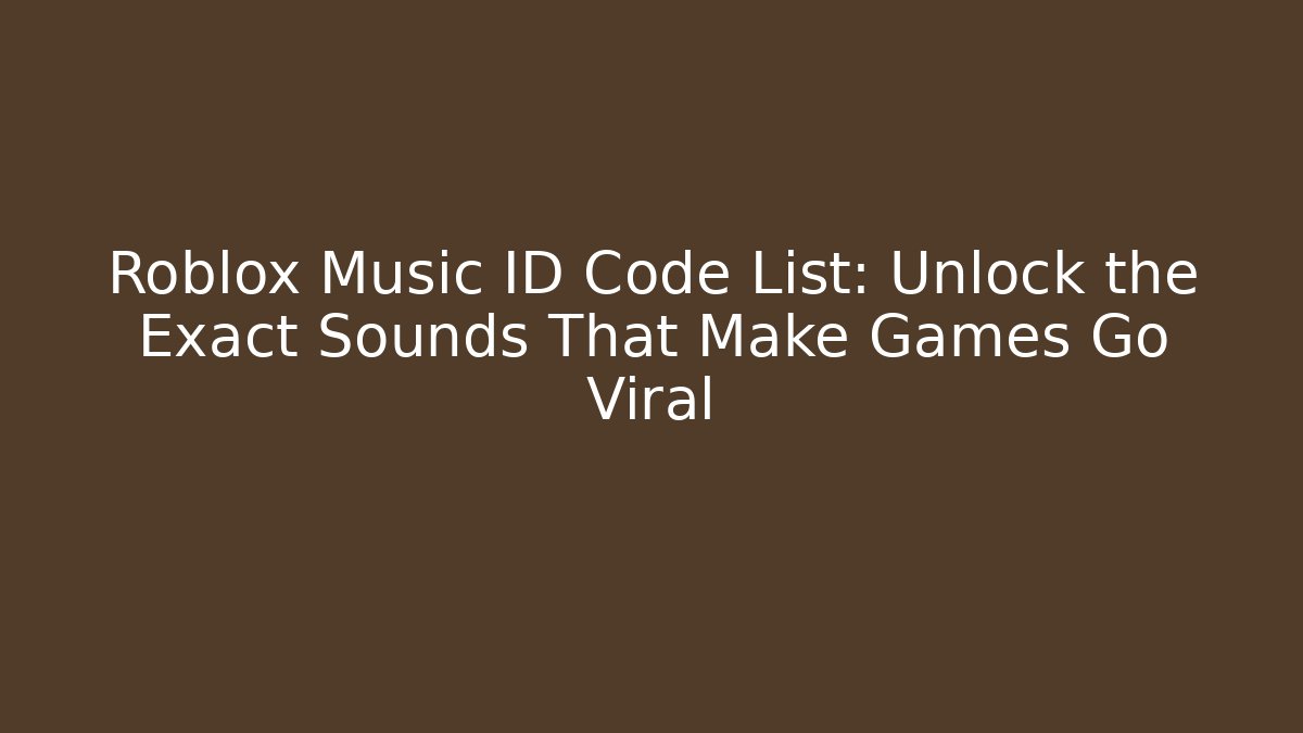Roblox Music ID Code List: Unlock the Exact Sounds That Make Games Go Viral